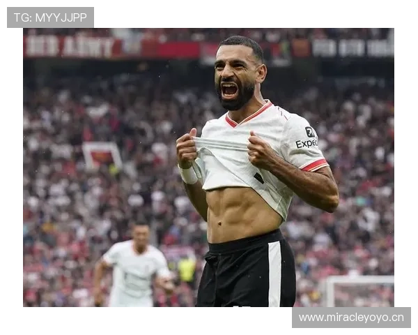 萨拉赫对曼联曼城的关键战输出能力解析 萨拉赫对曼联曼城的关键战输出能力解析